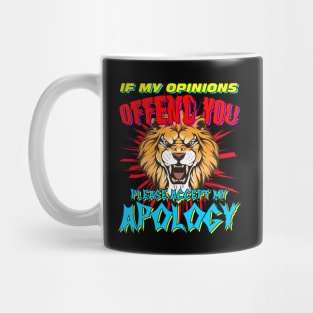 If My Opinions Offend You Please Accept My Apology Mug
